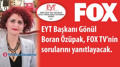 EYT Başkanı Gönül Boran Özüpak, FOX TV'nin sorularını yanıtlayacak