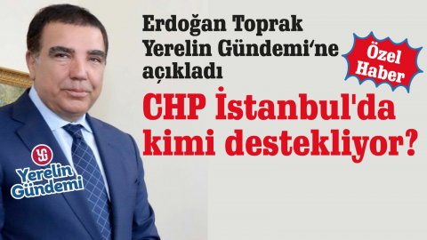 Erdoğan Toprak, CHP İstanbul için kararını açıkladı!