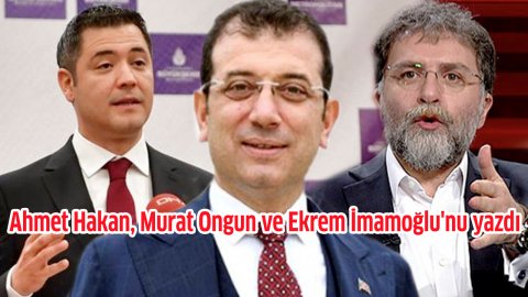 Ahmet Hakan, Murat Ongun ve Ekrem İmamoğlu'nu yazdı
